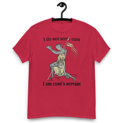 I Do Not Serve Cunt. I Am Cunt's Servant tee