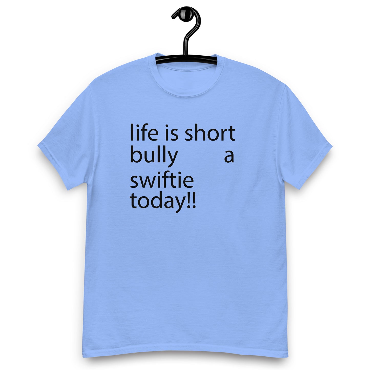 life is short bully a swiftie today!! Unisex classic tee