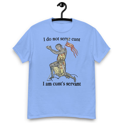 I Do Not Serve Cunt. I Am Cunt's Servant tee