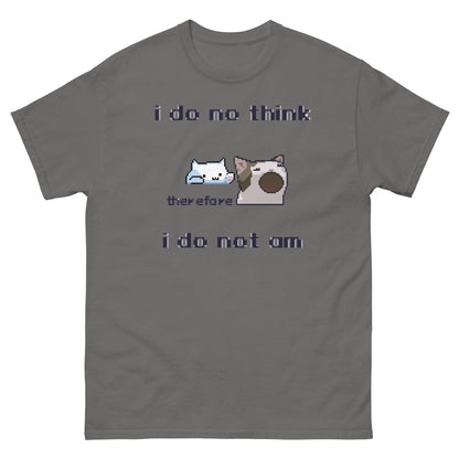 i do no think therefore i do not am shirt