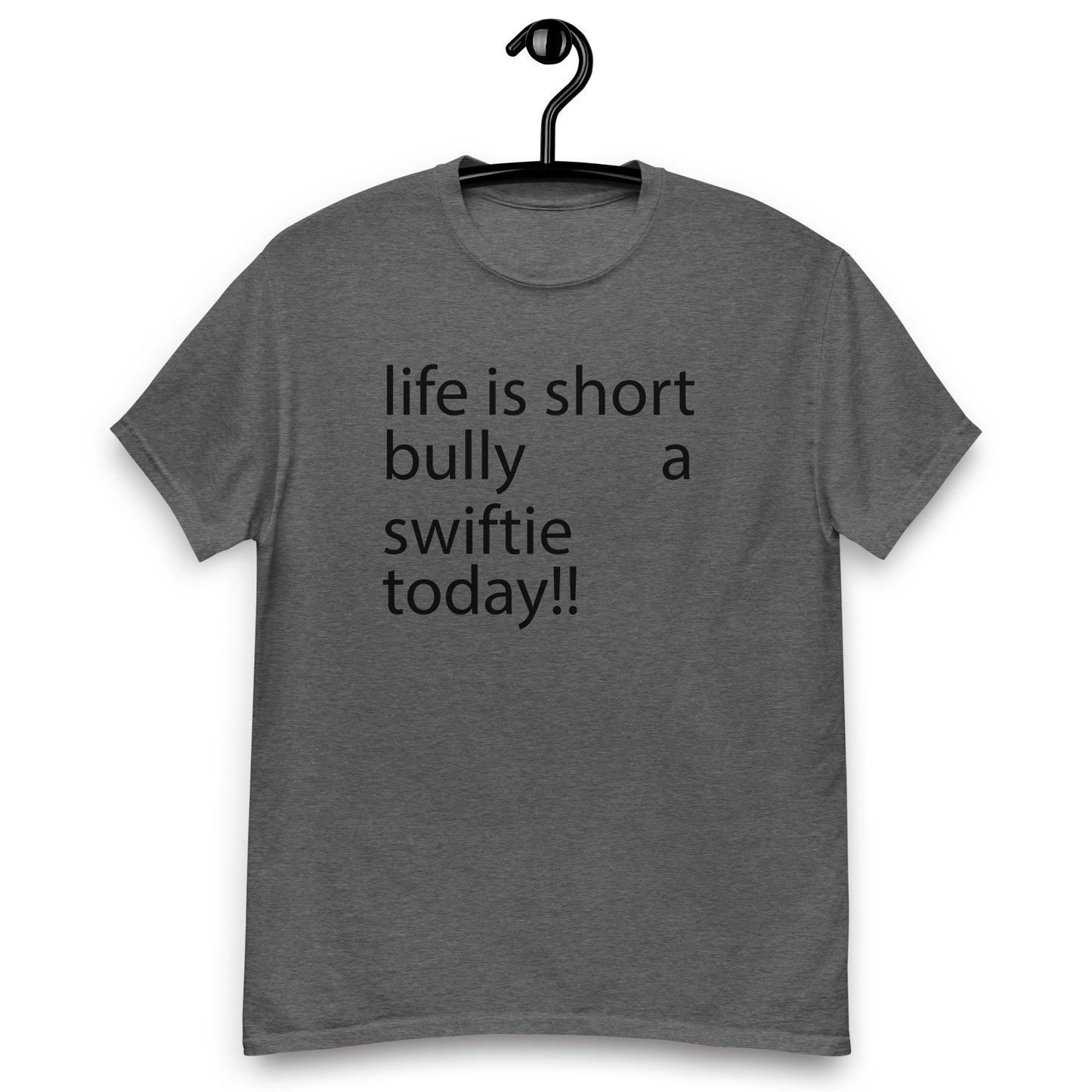 life is short bully a swiftie today!! Unisex classic tee