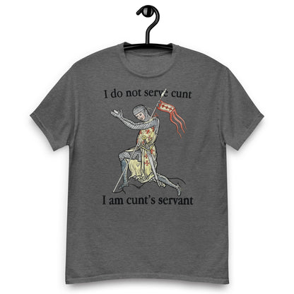 I Do Not Serve Cunt. I Am Cunt's Servant tee