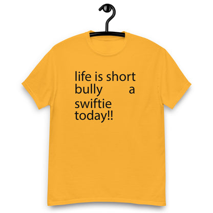 life is short bully a swiftie today!! Unisex classic tee