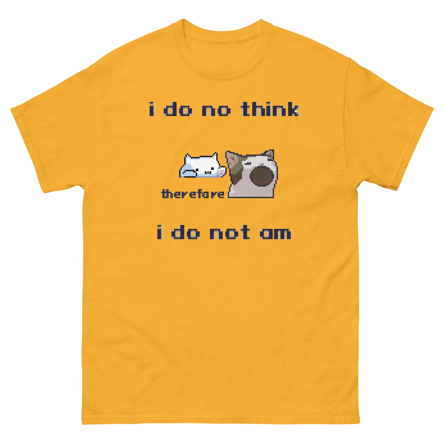 i do no think therefore i do not am shirt