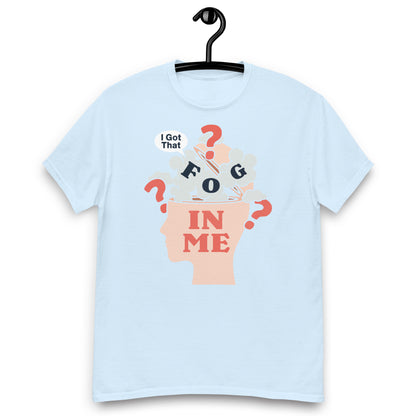 I Got That Fog In Me? Unisex classic tee