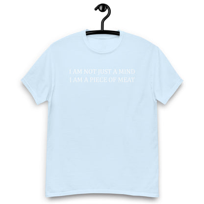 I AM NOT JUST A MIND I AM A PIECE OF MEAT Unisex classic tee