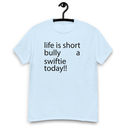 life is short bully a swiftie today!! Unisex classic tee