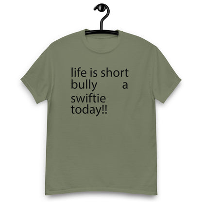 life is short bully a swiftie today!! Unisex classic tee