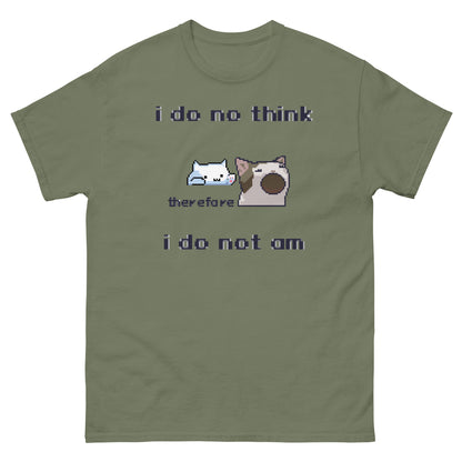 i do no think therefore i do not am shirt