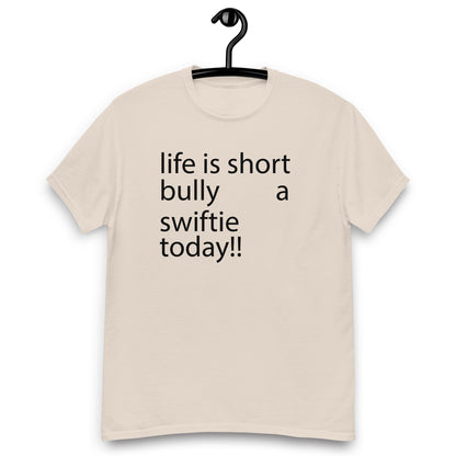 life is short bully a swiftie today!! Unisex classic tee