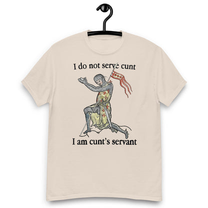 I Do Not Serve Cunt. I Am Cunt's Servant tee