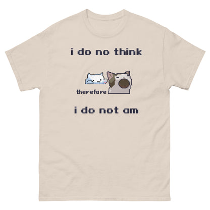 i do no think therefore i do not am shirt