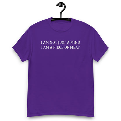 I AM NOT JUST A MIND I AM A PIECE OF MEAT Unisex classic tee