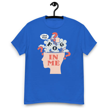 I Got That Fog In Me? Unisex classic tee