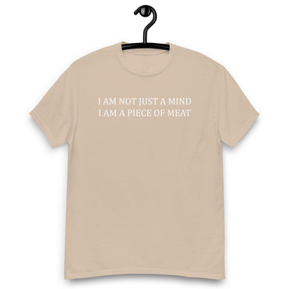 I AM NOT JUST A MIND I AM A PIECE OF MEAT Unisex classic tee