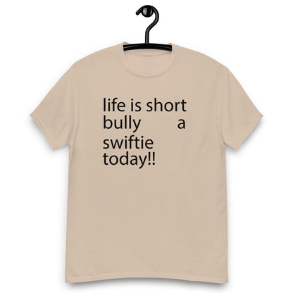 life is short bully a swiftie today!! Unisex classic tee