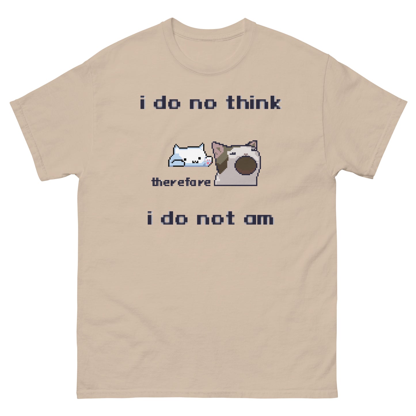 i do no think therefore i do not am shirt