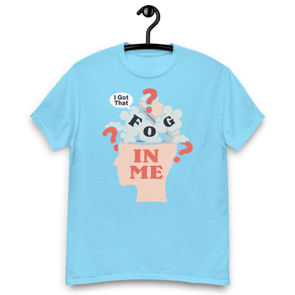 I Got That Fog In Me? Unisex classic tee