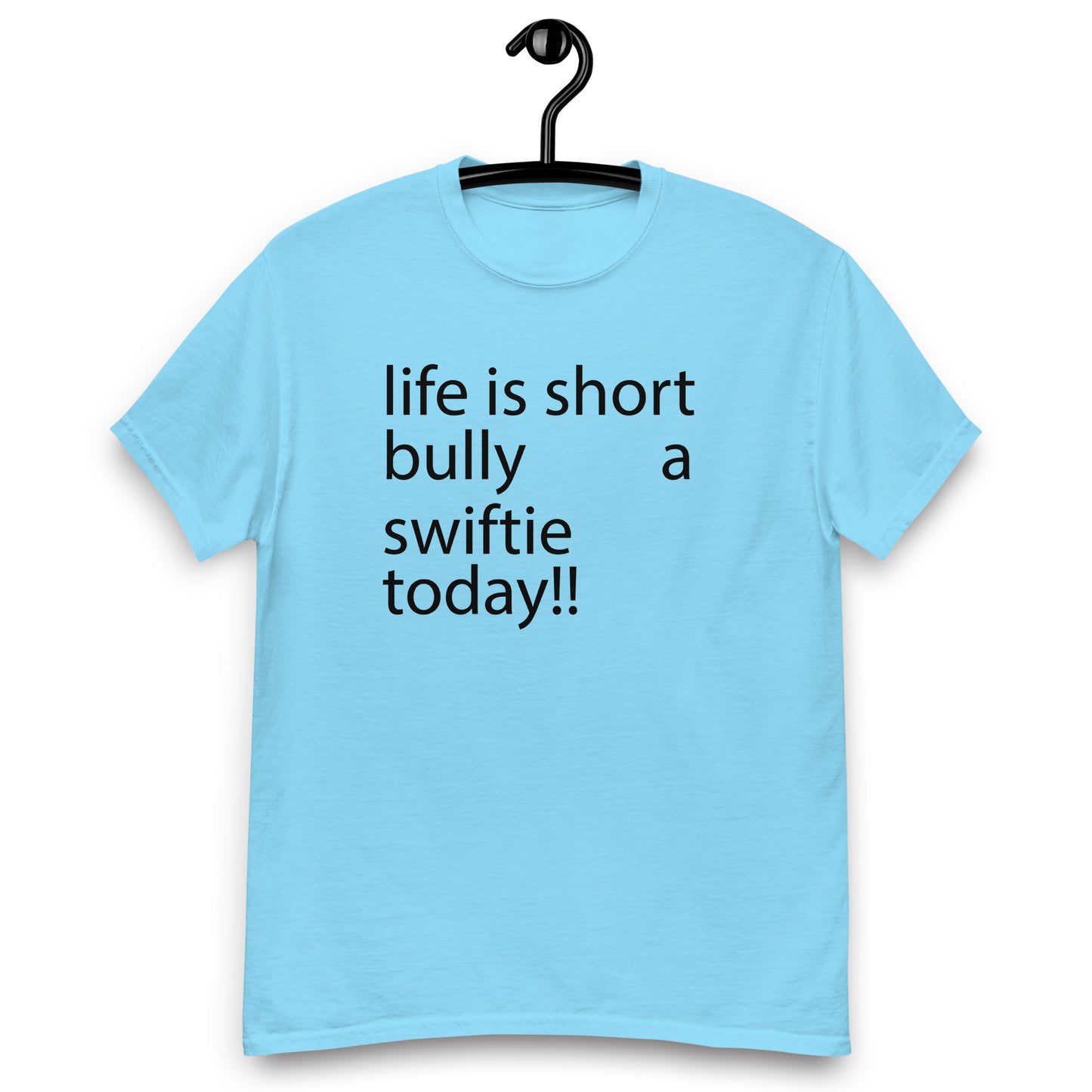 life is short bully a swiftie today!! Unisex classic tee