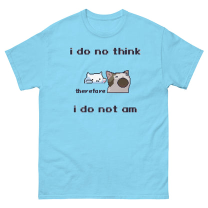 i do no think therefore i do not am shirt