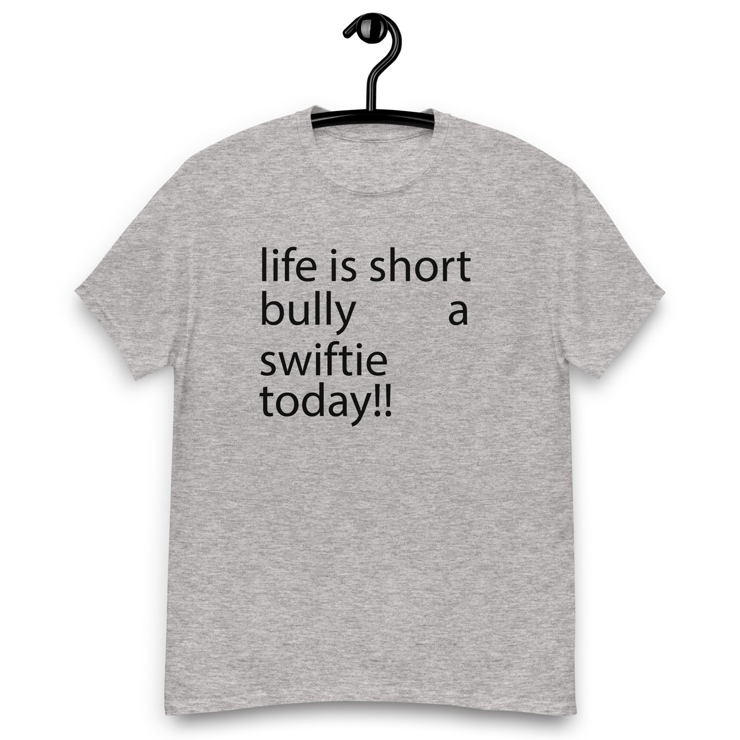 life is short bully a swiftie today!! Unisex classic tee