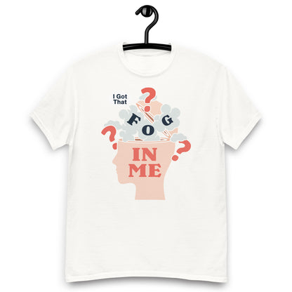 I Got That Fog In Me? Unisex classic tee