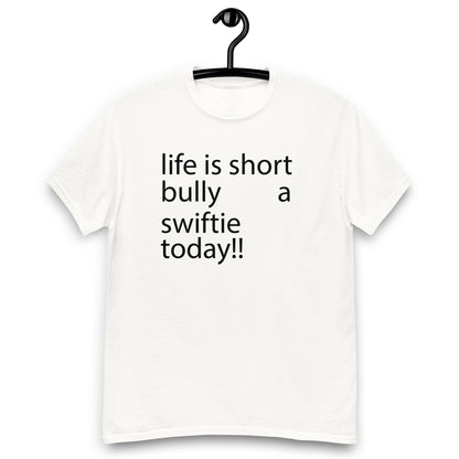 life is short bully a swiftie today!! Unisex classic tee