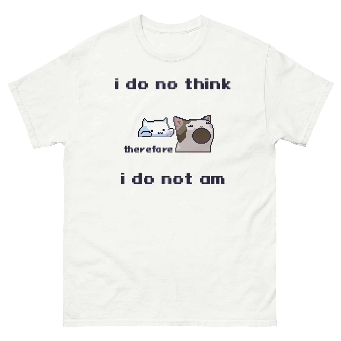 i do no think therefore i do not am shirt