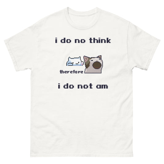 i do no think therefore i do not am shirt