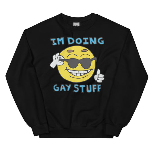 I'm doing gay stuff. Unisex Sweatshirt
