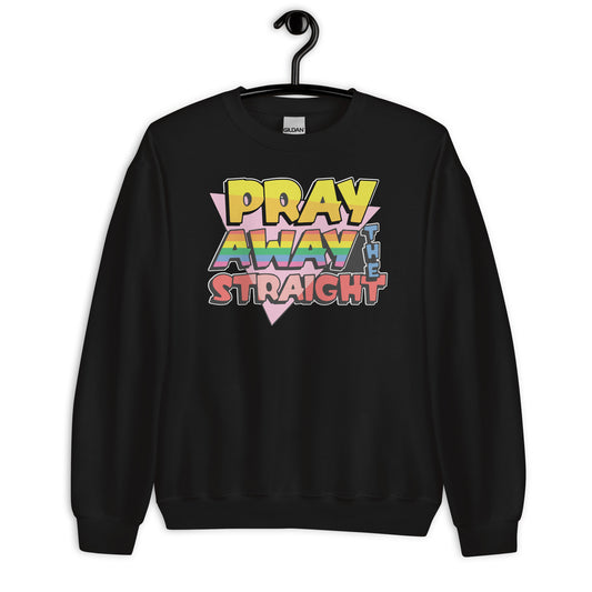Pray away the straight Unisex Sweatshirt