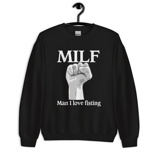 MILF Man I Love Fisting Unisex Sweatshirt
