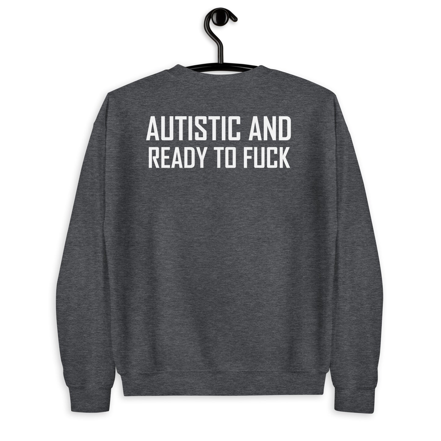 Autistic And Ready To Fuck Unisex Sweatshirt