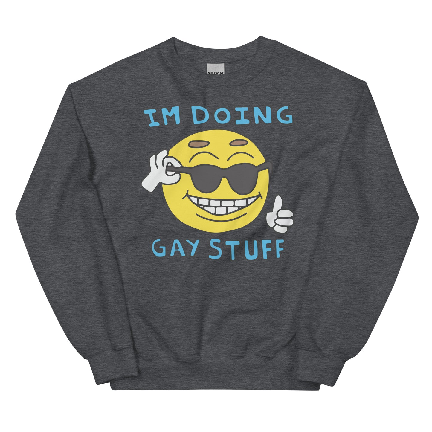 I'm doing gay stuff. Unisex Sweatshirt