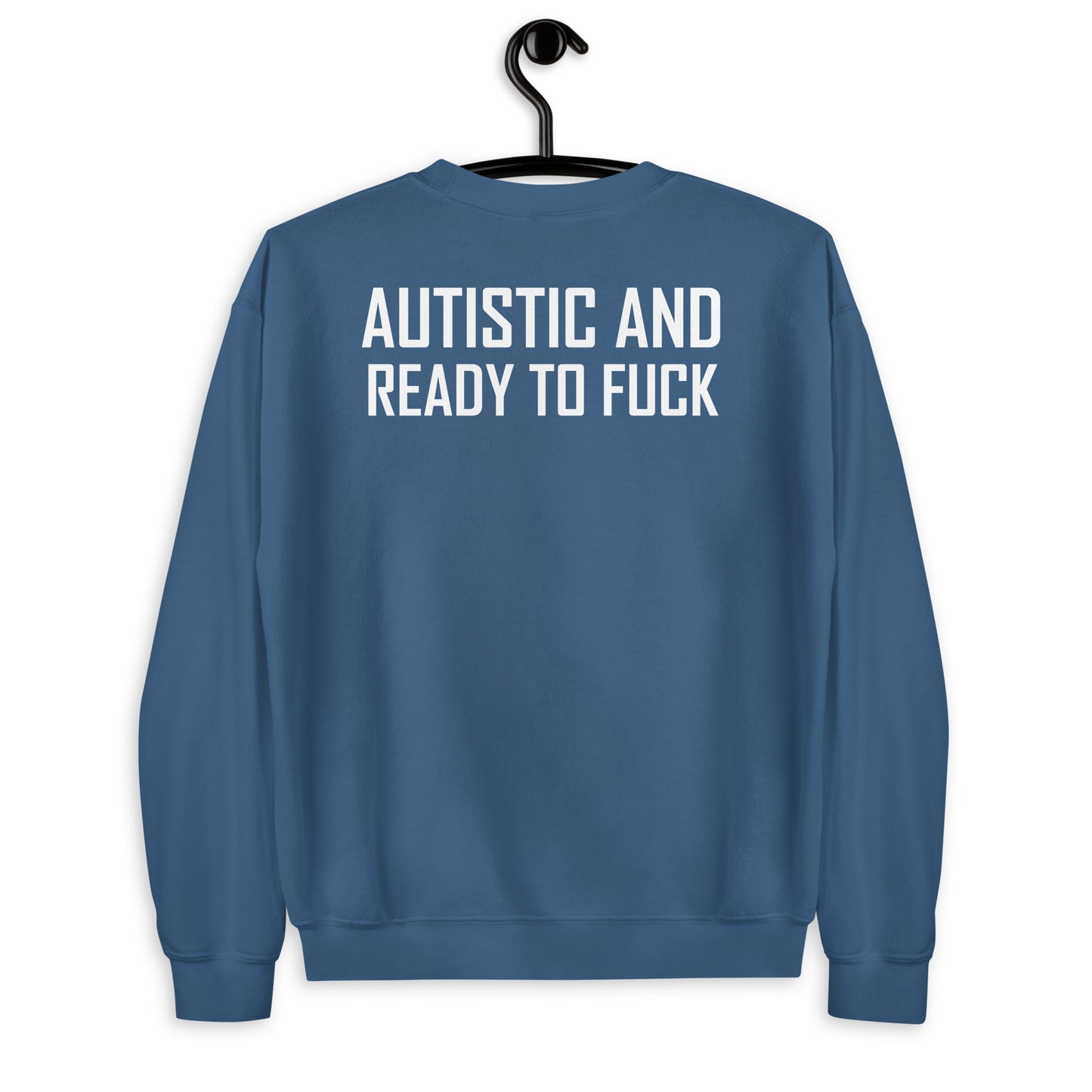 Autistic And Ready To Fuck Unisex Sweatshirt
