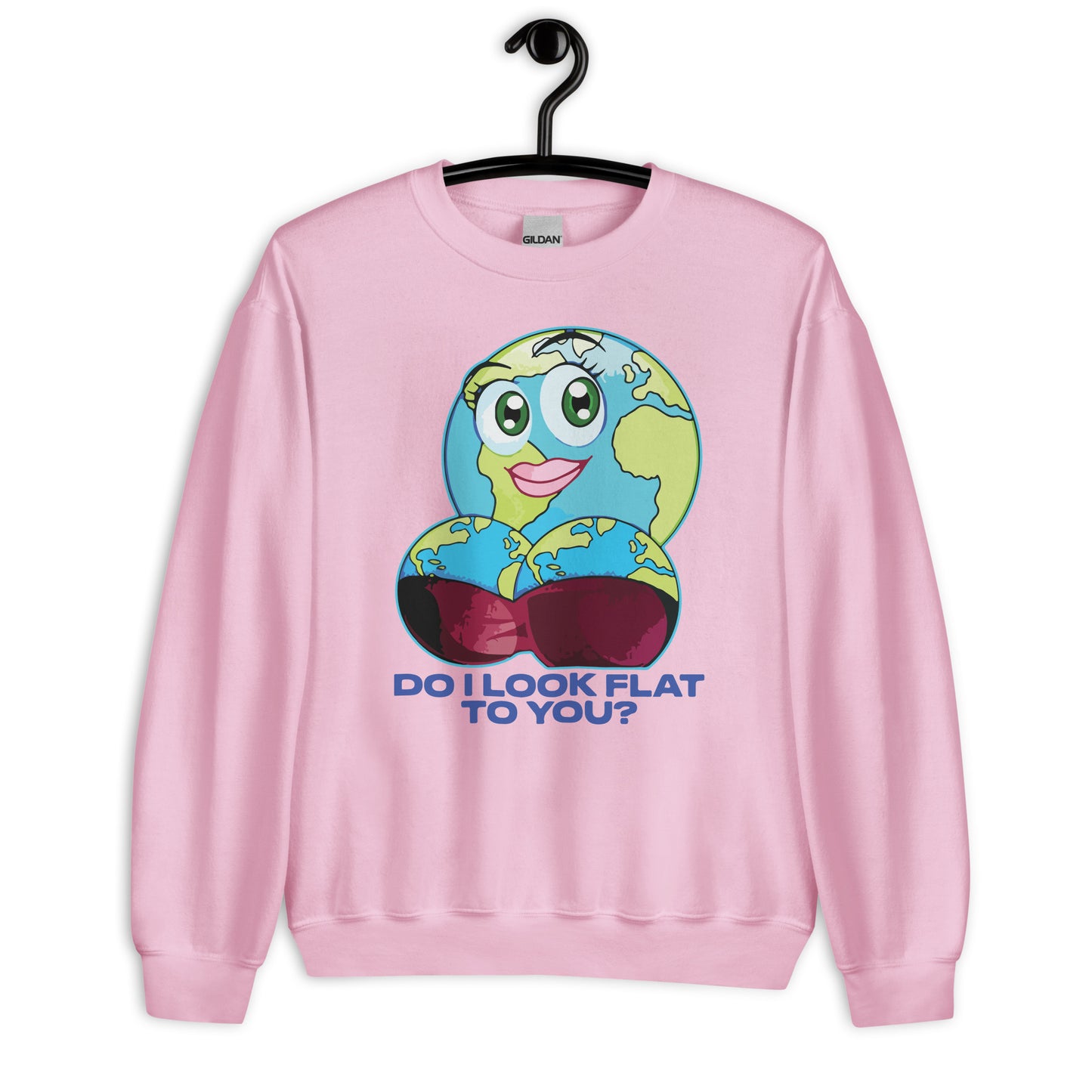 Do I Look Flat To You? Unisex Sweatshirt