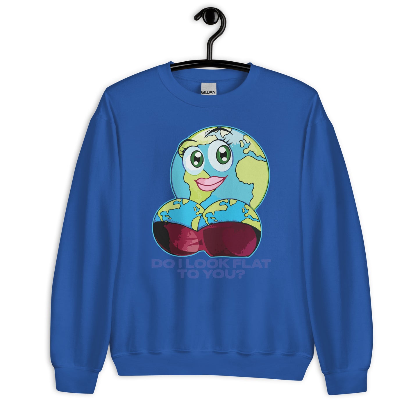 Do I Look Flat To You? Unisex Sweatshirt