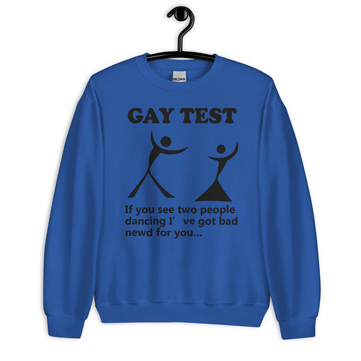 Gay test If you see two people dancing I’ve got bad newd for you Unisex Sweatshirt