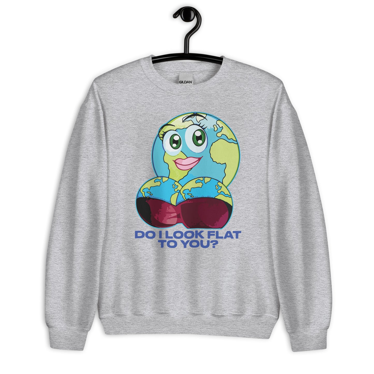 Do I Look Flat To You? Unisex Sweatshirt