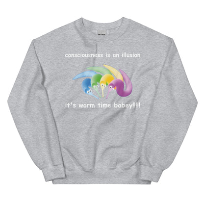 consciousness is an illusion it's worm time babey!!!!! Unisex Sweatshirt