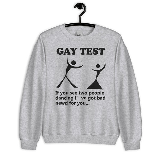 Gay test If you see two people dancing I’ve got bad newd for you Unisex Sweatshirt