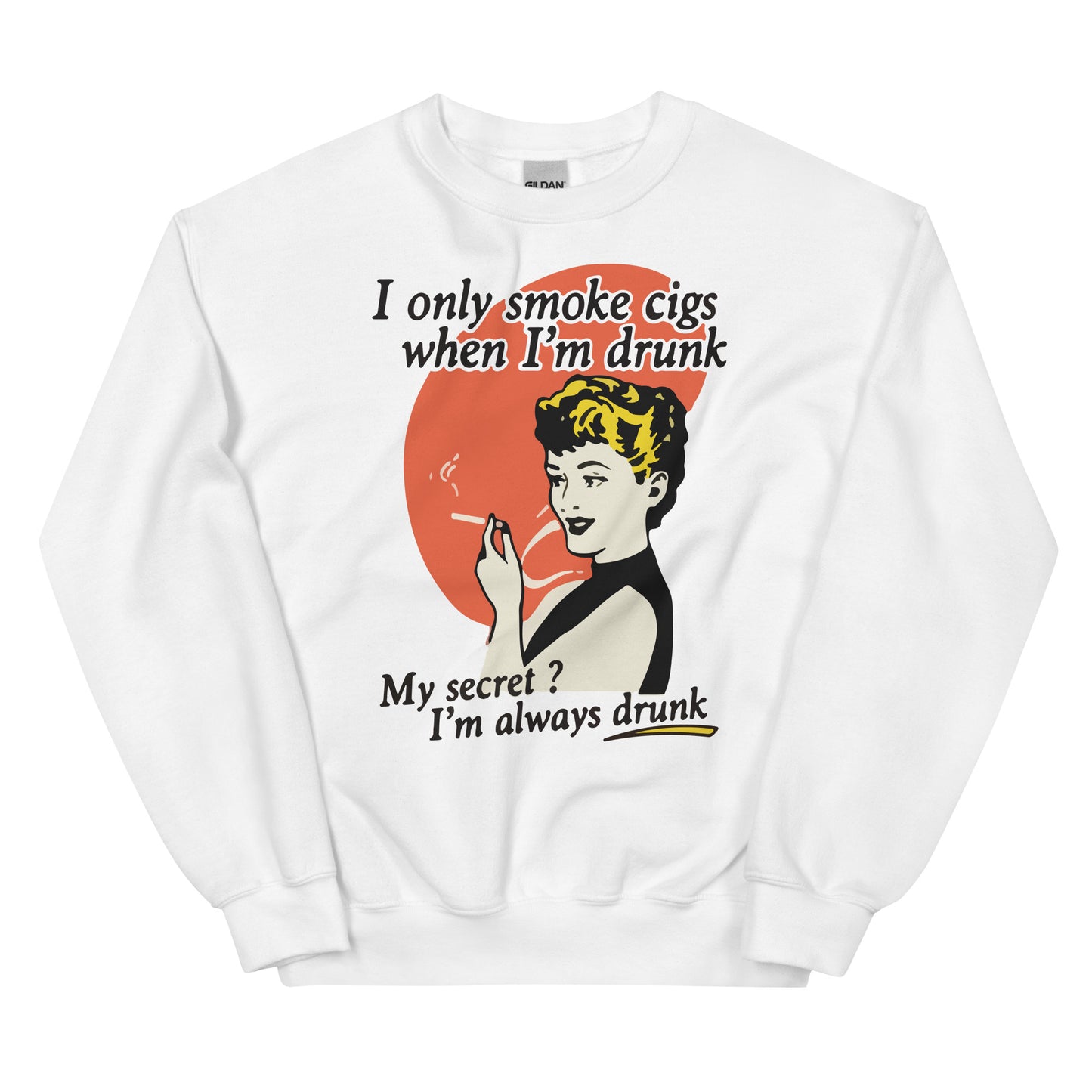 I Only Smoke Cigarettes When I'm Drunk Unisex Sweatshirt