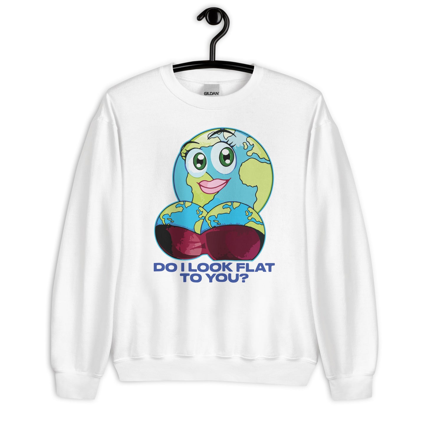 Do I Look Flat To You? Unisex Sweatshirt