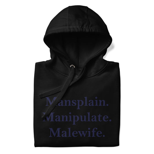 Mansplain. Manipulate. Malewife.Unisex Hoodie