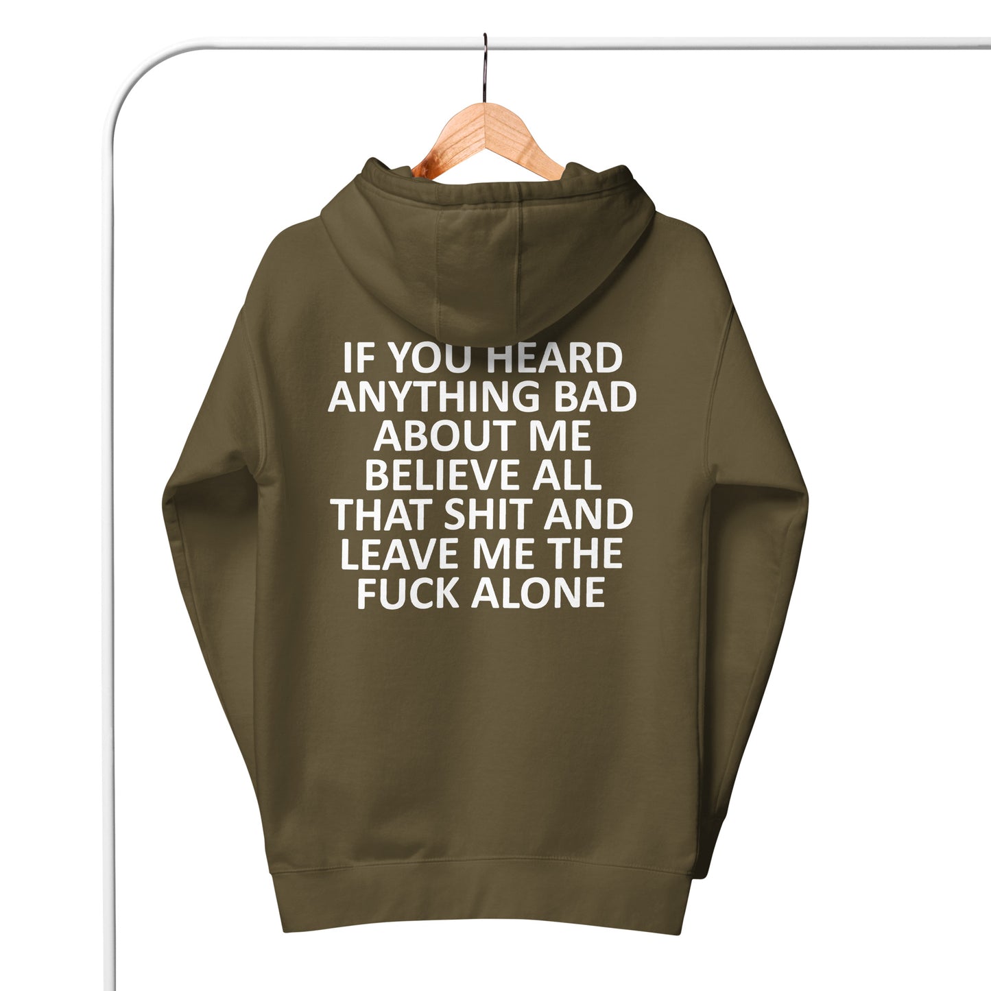 IF YOU HEARD ANYTHING BAD ABOUT ME BELIEVE ALL THAT SHIT AND LEAVE ME THE FUCK ALONE Unisex Hoodie