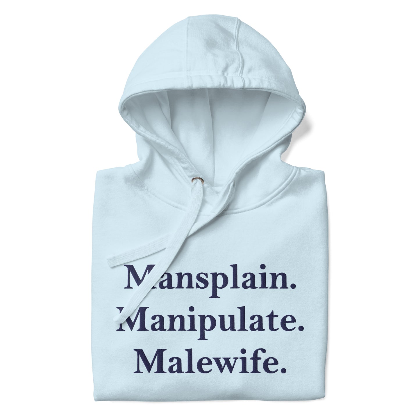 Mansplain. Manipulate. Malewife.Unisex Hoodie