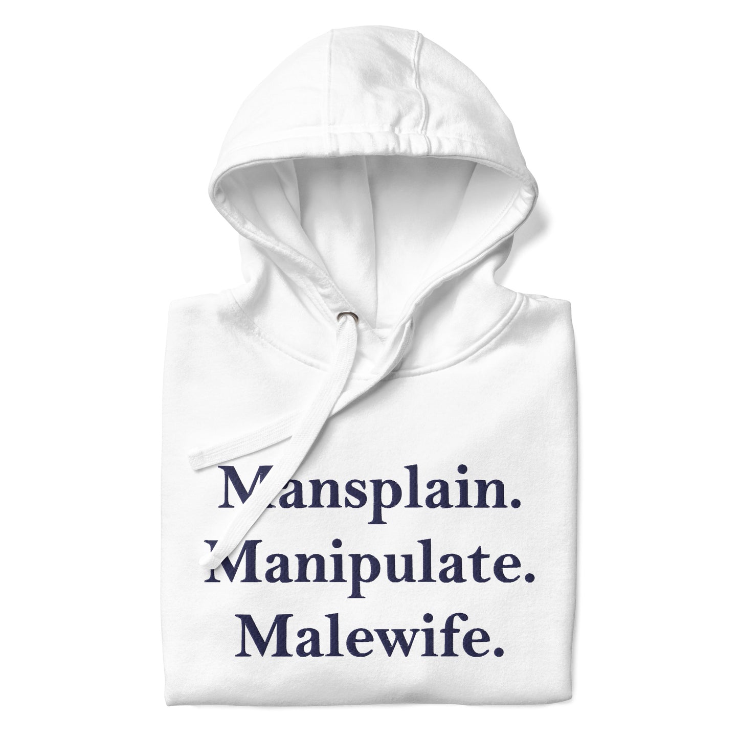 Mansplain. Manipulate. Malewife.Unisex Hoodie