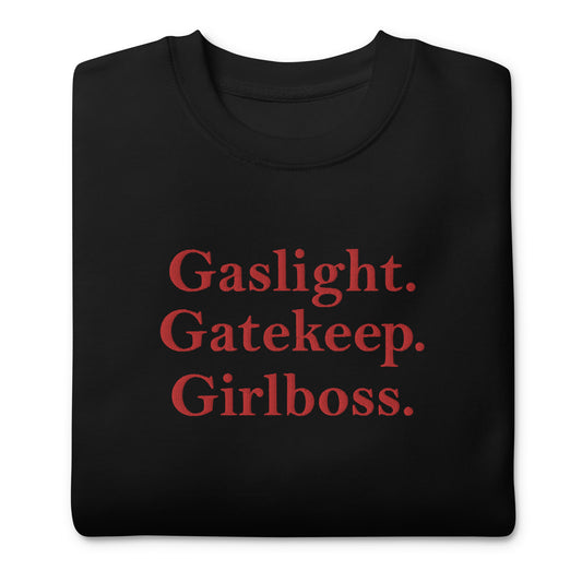 Gaslight. Gatekeep. Girlboss. Sweatshirt