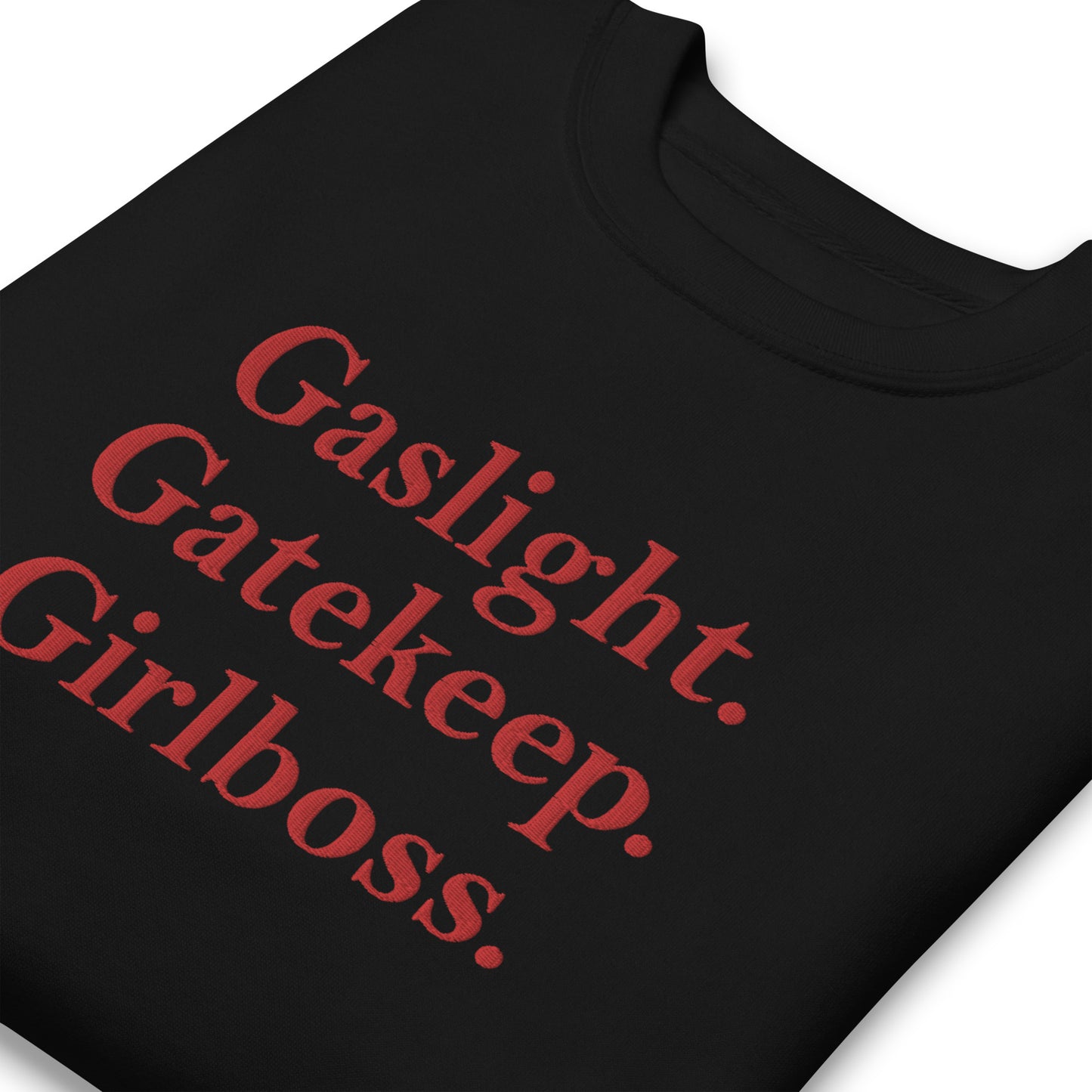 Gaslight. Gatekeep. Girlboss. Sweatshirt