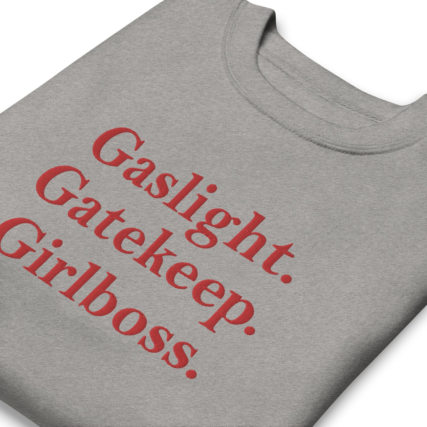 Gaslight. Gatekeep. Girlboss. Sweatshirt